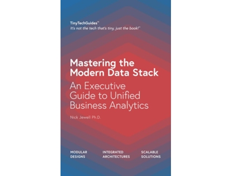 Livro Mastering the Modern Data Stack An Executive Guide to Unified Business Analytics de Nick Jewell PhD (Inglês)
