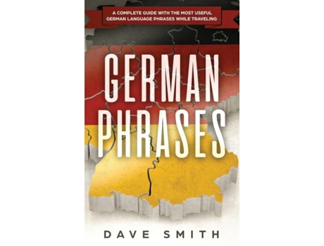 Livro German Phrases A Complete Guide With The Most Useful German Language Phrases While Traveling De Dave Smith (inglês)