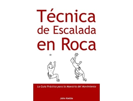 Livro Técnica de Escalada en Roca Guía Práctica para el Dominio del Movimiento Spanish Edition de John Kettle (Espanhol)