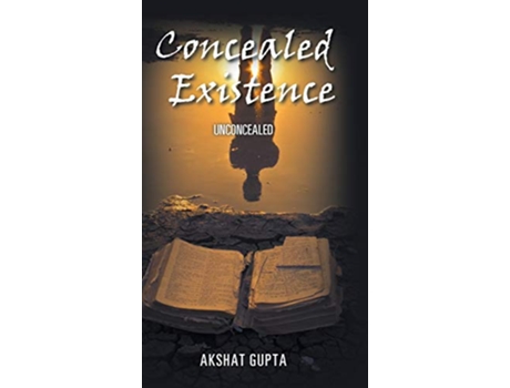 Livro Concealed Existence Unconcealed de Akshat Gupta (Inglês)