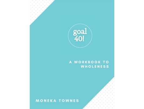 Livro Goal40!: A Workbook to Wholeness Moneka Townes (Inglês)