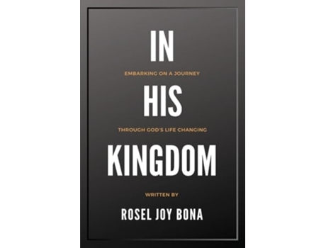 Livro In His Kingdom Embarking on a Journey Through Gods Life Changing Kingdom de Rosel Joy Bona (Inglês)