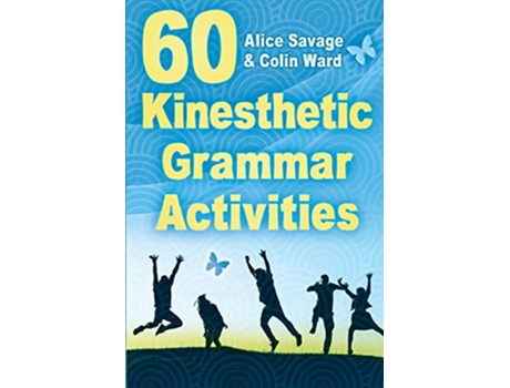 Livro 60 Kinesthetic Grammar Activities Teacher Tools de Alice Savage e Colin Ward (Inglês)