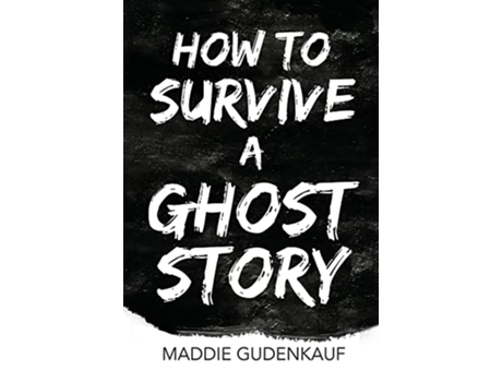 Livro How to Survive a Ghost Story de Maddie Gudenkauf (Inglês)