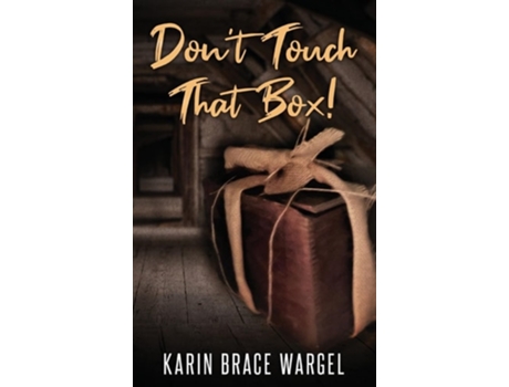 Livro Dont Touch That Box de Karin Brace Wargel (Inglês - Capa Dura)