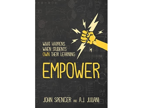 Livro Empower What Happens When Students Own Their Learning de John Spencer e Aj Juliani (Inglês)