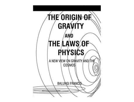 Livro The Origin of Gravity and the Laws of Physics de Balungi Francis (Inglês)