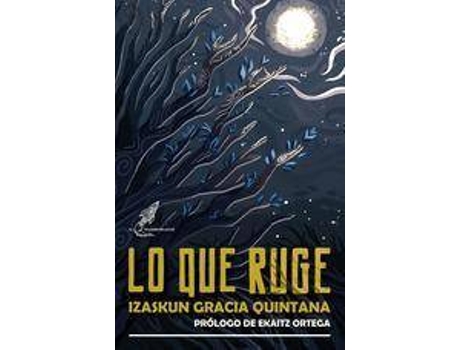 Livro Lo que ruge de Prólogo por Ekaitz Ortega, Izaskun Gracia Quintana (Espanhol)