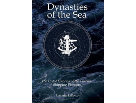 Livro Dynasties of the Sea The Untold Stories of the Postwar Shipping Pioneers de Lori Ann LaRocco (Inglês)