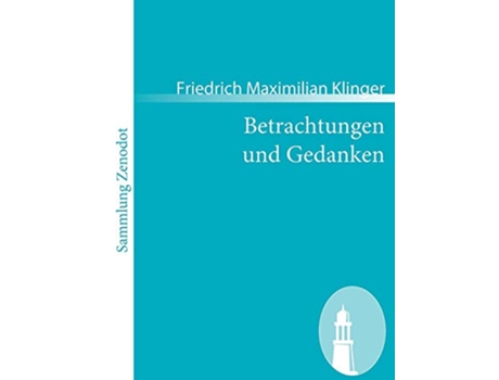 Livro Betrachtungen und Gedanken Sammlung Zenodot German Edition de Friedrich Maximilian Klinger (Alemão)