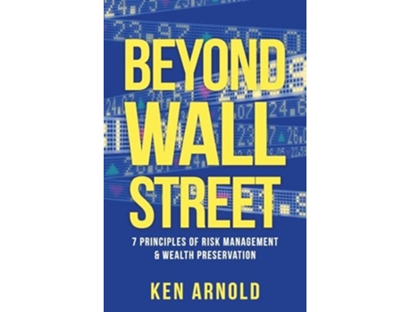 Livro Beyond Wall Street 7 Principles of Risk Management amp Wealth Preservation de Ken Arnold (Inglês)