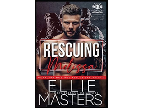 Livro Rescuing Melissa ExMilitary Special Forces Hostage Rescue Guardian Hostage Rescue Specialists de Ellie Masters (Inglês)