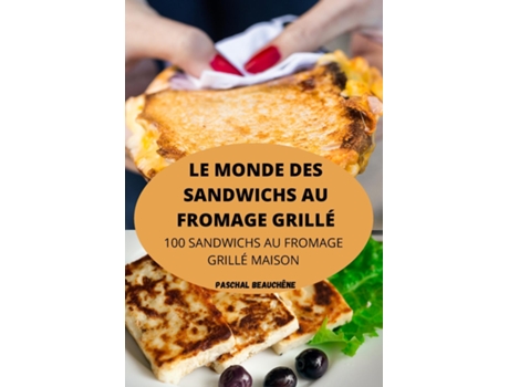 Livro Le Monde Des Sandwichs Au Fromage Grillé De Paschal Beauchêne (inglês)