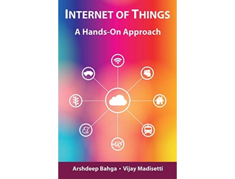 Livro Internet of Things A HandsOn Approach de Arshdeep Bahga Vijay Madisetti (Inglês)