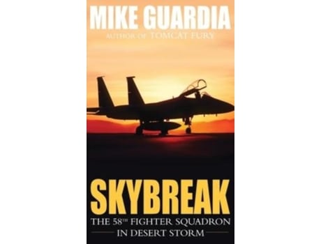 Livro Skybreak The 58th Fighter Squadron In Desert Storm De Mike Guardia (inglês)
