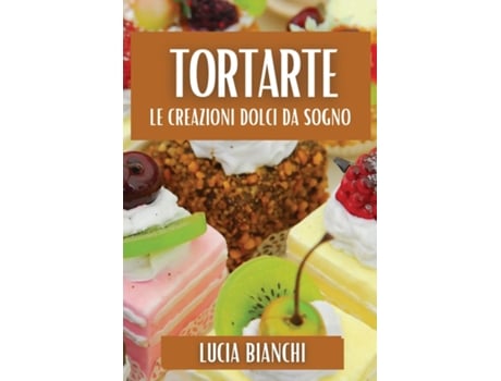 Livro Tortarte Le Creazioni Dolci da Sogno de Lucia Bianchi (Inglês)