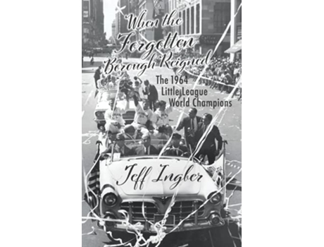 Livro When the Forgotten Borough Reigned The 1964 Little League World Champions de Jeff Ingber (Inglês)