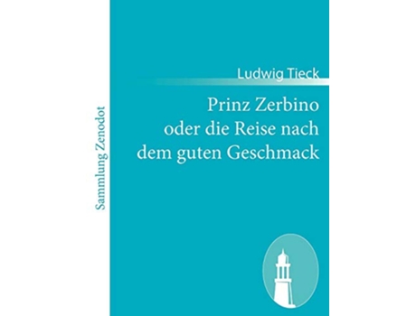 Livro Prinz Zerbino oder die Reise nach dem guten Geschmack Ein deutsches Lustspiel in sechs Akten German Edition de Ludwig Tieck (Alemão)