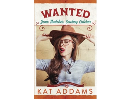 Livro WANTED Josie Thatcher Cowboy Catcher Buck Off Ranch de Kat Addams (Inglês)