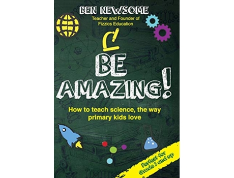 Livro Be Amazing How to teach science the way primary kids love de Ben Newsome (Inglês)