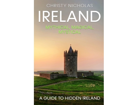 Livro Ireland Mythical, Magical, Mystical A Guide to Hidden Ireland de Christy Nicholas (Inglês)
