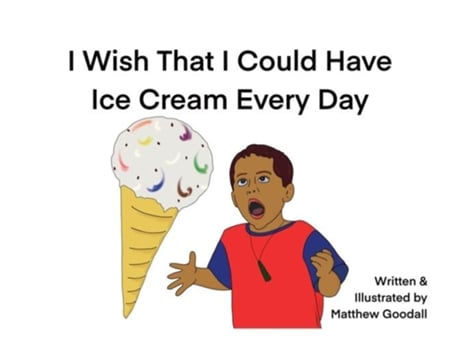 Livro I Wish That I Could Have Ice Cream Every Day De Goodall, Matthew Et Al. (inglês)