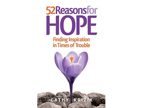 Livro 52 Reasons for Hope Finding Inspiration in Times of Trouble de Cathy Krizik (Inglês)