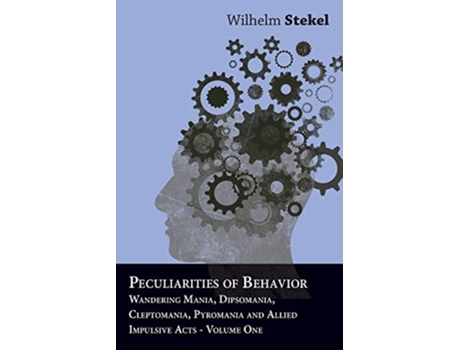Livro Peculiarities of Behavior Wandering Mania Dipsomania Cleptomania Pyromania and Allied Impulsive Acts de Wilhelm Stekel (Inglês)