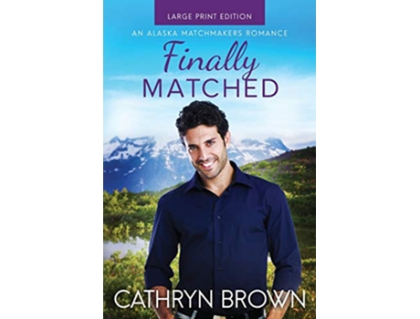 Livro Finally Matched A clean second chance romance An Alaska Matchmakers Romance de Cathryn Brown (Inglês)