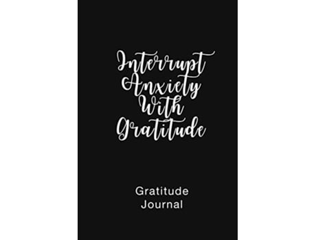 Livro Gratitude Journal Interrupt Anxiety with Gratitude Daily Gratitude Book to Practice Gratitude and Mindfulness de Brenda Nathan (Inglês)