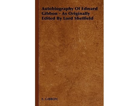 Livro Autobiography of Edward Gibbon As Originally Edited by Lord Sheffield de Gibbon E Gibbon E Gibbon (Inglês)