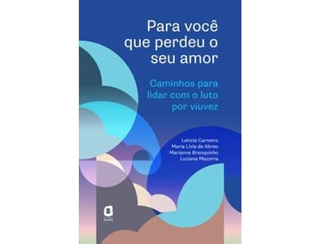 Livro Para Você Que Perdeu O Seu Amor Caminhos Para Lidar Com O Luto Por Viuvez De Leticia Carneiro (português Do Brasil)