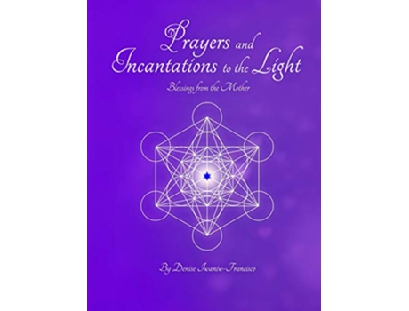Livro Prayers and Incantations to the Light Blessings from the Mother Temple Within Publishing Paperback de Denise IwaniwFrancisco (Inglês)