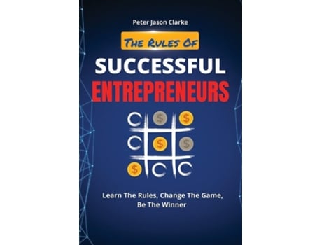 Livro The Rules Of Successful Entrepreneurs Learn The Rules, Change The Game, Be The Winner De Peter Jason Clarke (inglês)