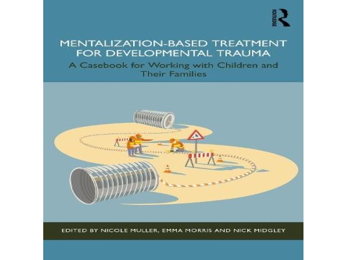 Livro Mentalization-Based Treatment for Developmental Trauma A Casebook for Working with Children and Their Families de Taylor Francis Ltd (Inglês)