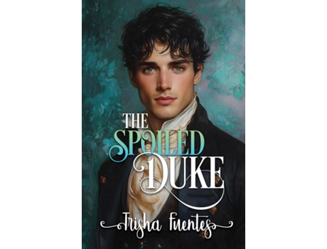 Livro The Spoiled Duke A Friends to Lovers Regency Romance de Trisha Fuentes (Inglês)