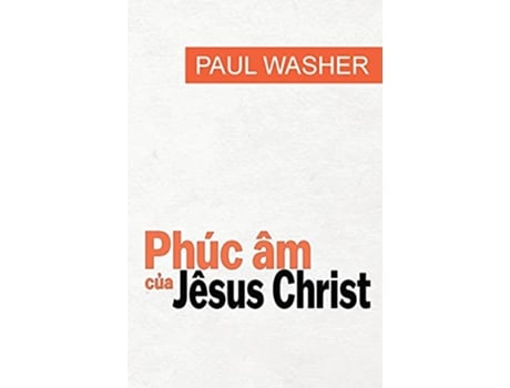 Livro Phúc âm c?a Jêsus Christ Vietnamese Edition de Paul Washer (Vietnamita)