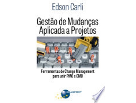 Livro GESTAO DE MUDANÇAS APLICADA A PROJETOS - FERRAMENTAS DE CHANGE MANAGEMENT PARA UNIR PMO E CMO de CARLI, EDSON (Português do Brasil)