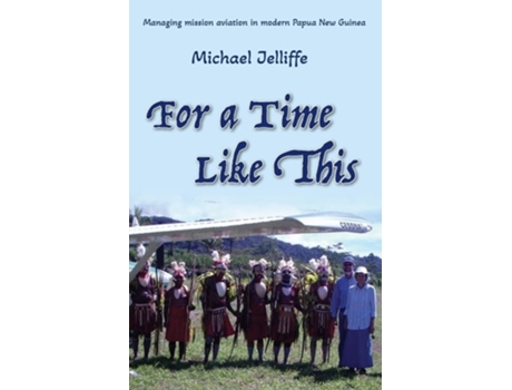 Livro For a Time Like This Managing mission aviation in modern Papua New Guinea de Michael a Jelliffe (Inglês)