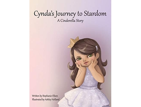 Livro Cyndas Journey To Stardom A Cinderella Tale De Stephanie Olson (inglês - Capa Dura)