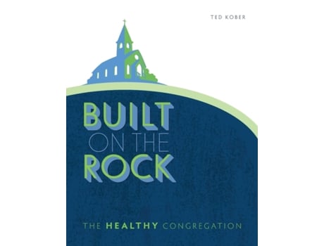 Livro Built on the Rock: The Healthy Congregation Ted Kober (Inglês)