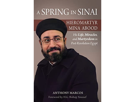 Livro A Spring in Sinai Hieromartyr Mina Abood His Life Miracles and Martyrdom in PostRevolution Egypt de Anthony Marcos (Inglês)