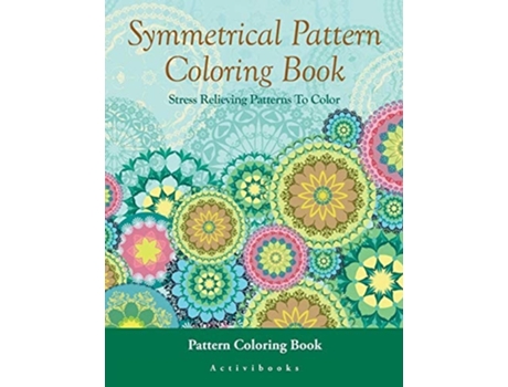 Livro Symmetrical Pattern Coloring Book Stress Relieving Patterns To Color - Pattern Coloring Book De Activibooks (inglês)