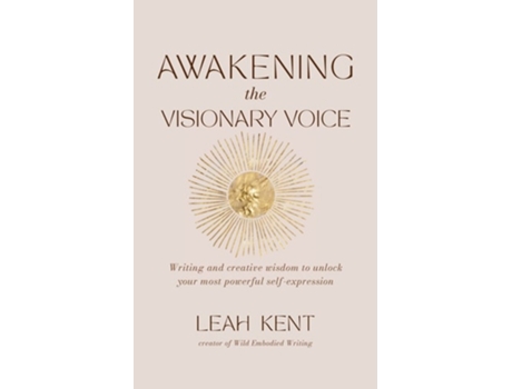Livro Awakening the Visionary Voice Writing and creative wisdom to unlock your most powerful self-expression de Leah Kent (Inglês)