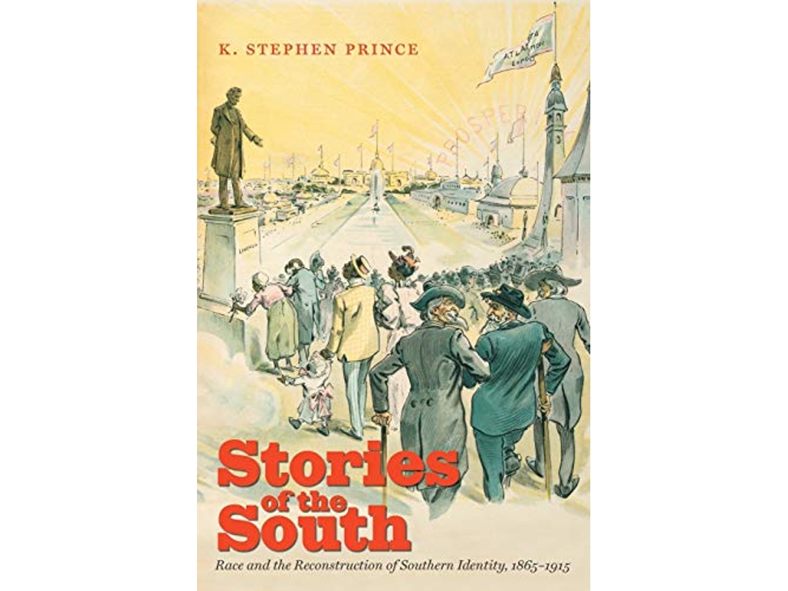 Livro Stories of the South Race and the Reconstruction of Southern Identity 18651915 de K Stephen Prince (Inglês)
