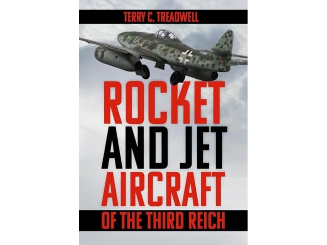 Livro Rocket And Jet Aircraft Of The Third Reich De Terry C Treadwell (inglês)