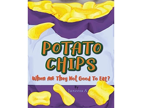 Livro Potato Chips When Are They Not Good To Eat? De Janeesa A (inglês)