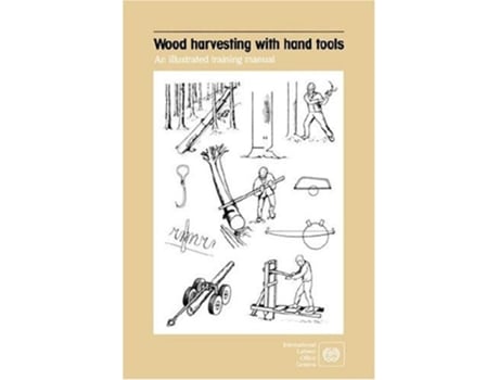 Livro Wood harvesting with hand tools. An illustrated training manual de ILO ( Inglês )