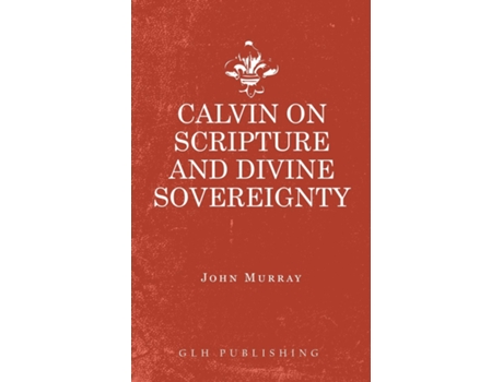 Livro Calvin On Scripture And Divine Sovereignty De Murray John (inglês)