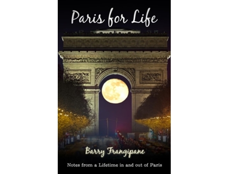 Livro Paris for Life Notes from a Lifetime in and out of Paris de Barry Frangipane (Inglês)